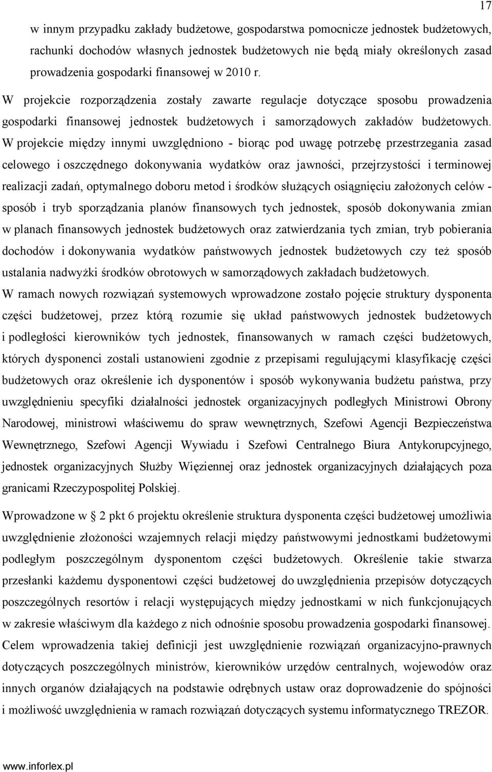W projekcie między innymi uwzględniono - biorąc pod uwagę potrzebę przestrzegania zasad celowego i oszczędnego dokonywania wydatków oraz jawności, przejrzystości i terminowej realizacji zadań,