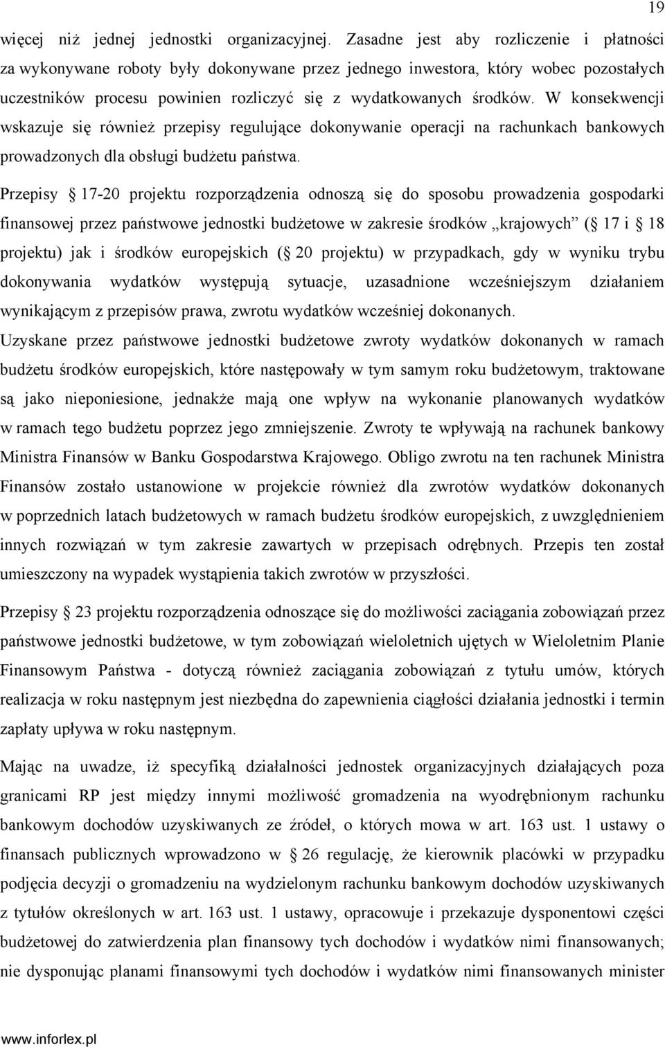 W konsekwencji wskazuje się również przepisy regulujące dokonywanie operacji na rachunkach bankowych prowadzonych dla obsługi budżetu państwa.