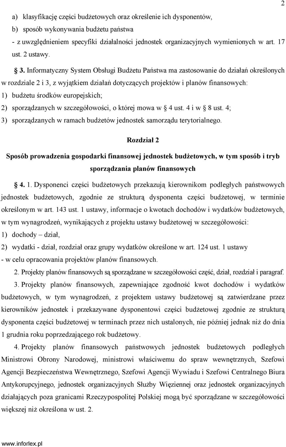Informatyczny System Obsługi Budżetu Państwa ma zastosowanie do działań określonych w rozdziale 2 i 3, z wyjątkiem działań dotyczących projektów i planów finansowych: 1) budżetu środków europejskich;