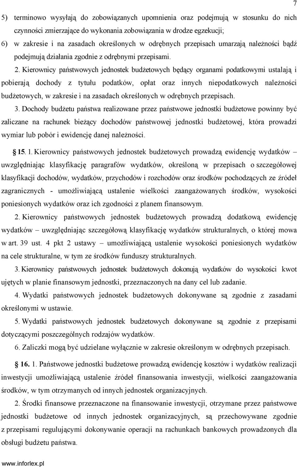 Kierownicy państwowych jednostek budżetowych będący organami podatkowymi ustalają i pobierają dochody z tytułu podatków, opłat oraz innych niepodatkowych należności budżetowych, w zakresie i na