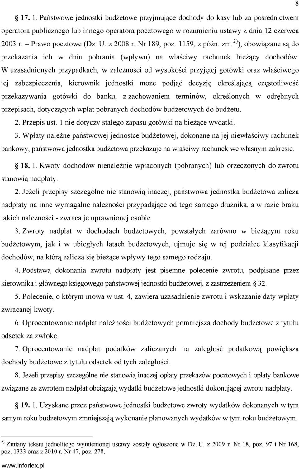 W uzasadnionych przypadkach, w zależności od wysokości przyjętej gotówki oraz właściwego jej zabezpieczenia, kierownik jednostki może podjąć decyzję określającą częstotliwość przekazywania gotówki do