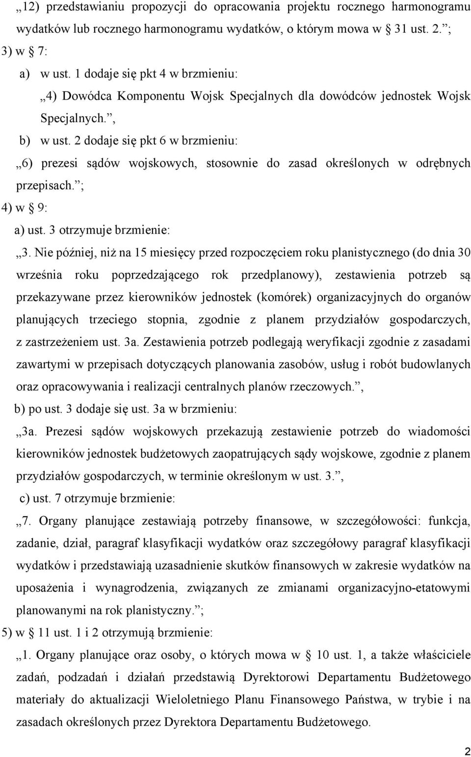 2 dodaje się pkt 6 w brzmieniu: 6) prezesi sądów wojskowych, stosownie do zasad określonych w odrębnych przepisach. ; 4) w 9: a) ust. 3 otrzymuje brzmienie: 3.