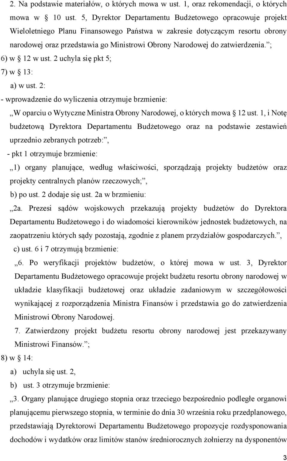 zatwierdzenia. ; 6) w 12 w ust. 2 uchyla się pkt 5; 7) w 13: a) w ust. 2: - wprowadzenie do wyliczenia otrzymuje brzmienie: W oparciu o Wytyczne Ministra Obrony Narodowej, o których mowa 12 ust.