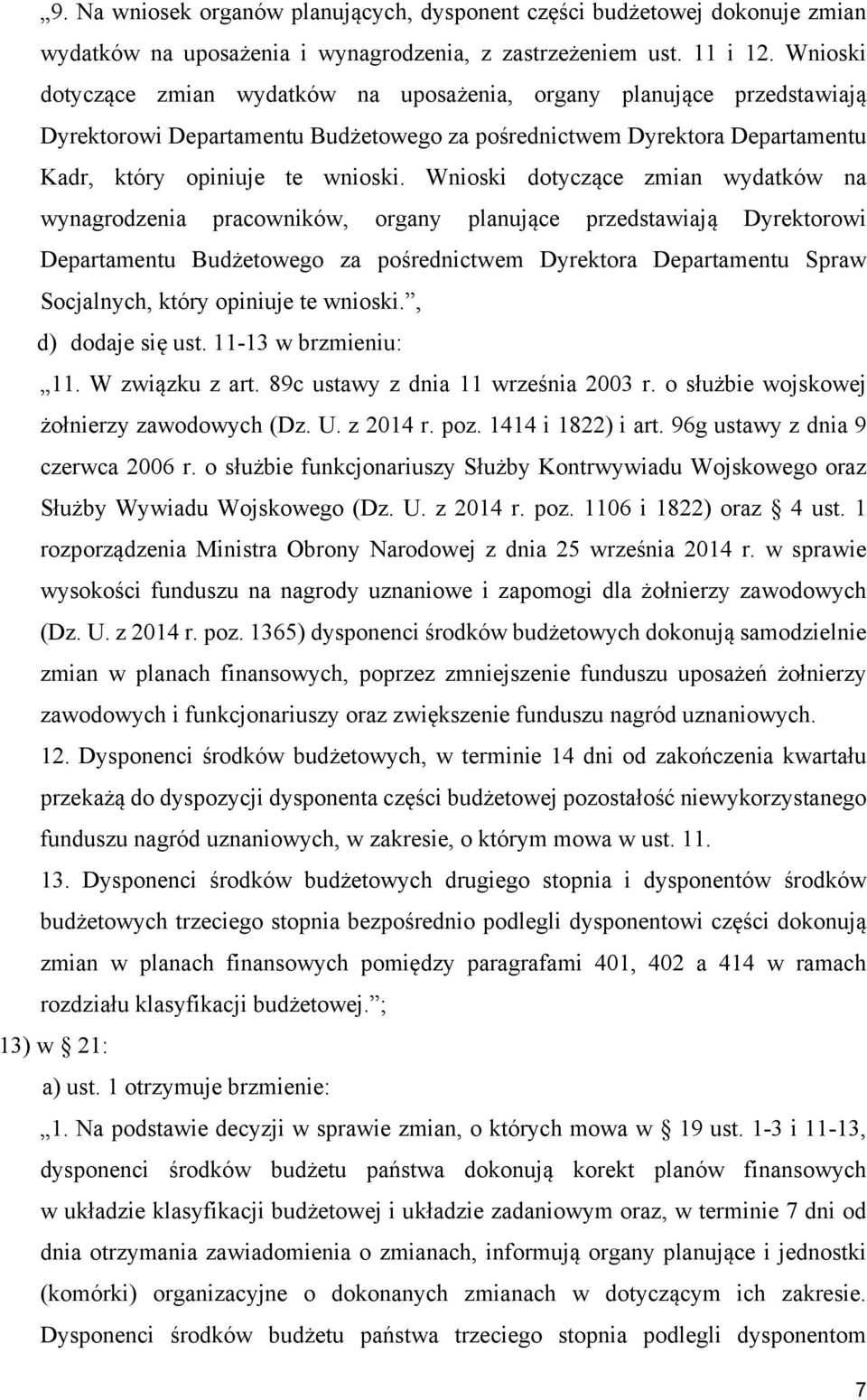 Wnioski dotyczące zmian wydatków na wynagrodzenia pracowników, organy planujące przedstawiają Dyrektorowi Departamentu Budżetowego za pośrednictwem Dyrektora Departamentu Spraw Socjalnych, który