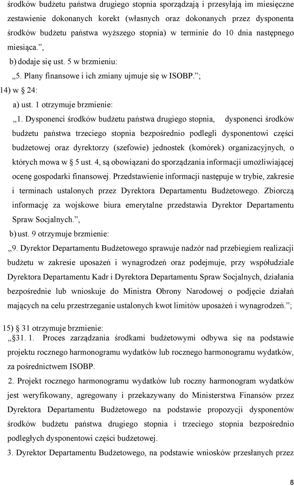 Dysponenci środków budżetu państwa drugiego stopnia, dysponenci środków budżetu państwa trzeciego stopnia bezpośrednio podlegli dysponentowi części budżetowej oraz dyrektorzy (szefowie) jednostek