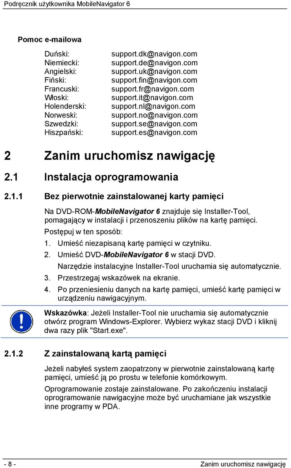 1 Instalacja oprogramowania 2.1.1 Bez pierwotnie zainstalowanej karty pamięci Na DVD-ROM-MobileNavigator 6 znajduje się Installer-Tool, pomagający w instalacji i przenoszeniu plików na kartę pamięci.