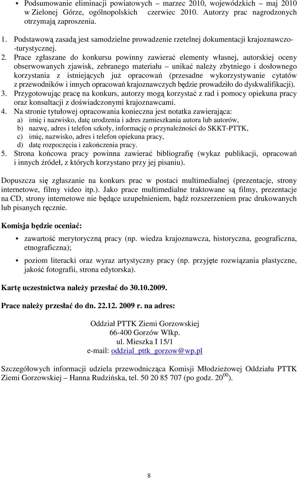 Prace zgłaszane do konkursu powinny zawierać elementy własnej, autorskiej oceny obserwowanych zjawisk, zebranego materiału unikać naleŝy zbytniego i dosłownego korzystania z istniejących juŝ