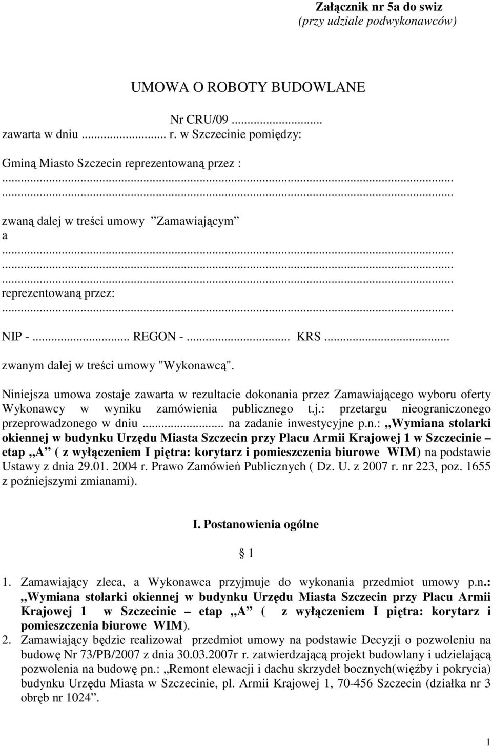 Niniejsza umowa zostaje zawarta w rezultacie dokonania przez Zamawiającego wyboru oferty Wykonawcy w wyniku zamówienia publicznego t.j.: przetargu nieograniczonego przeprowadzonego w dniu.