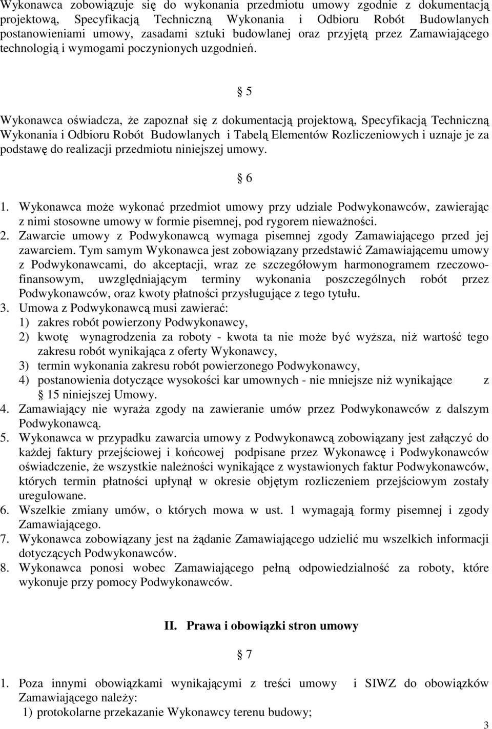 5 Wykonawca oświadcza, Ŝe zapoznał się z dokumentacją projektową, Specyfikacją Techniczną Wykonania i Odbioru Robót Budowlanych i Tabelą Elementów Rozliczeniowych i uznaje je za podstawę do