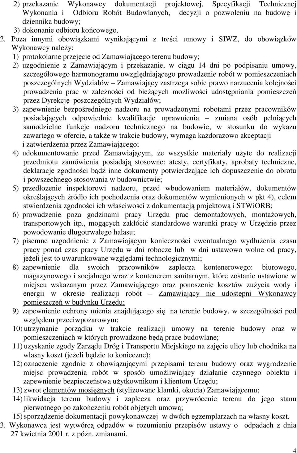 ciągu 14 dni po podpisaniu umowy, szczegółowego harmonogramu uwzględniającego prowadzenie robót w pomieszczeniach poszczególnych Wydziałów Zamawiający zastrzega sobie prawo narzucenia kolejności