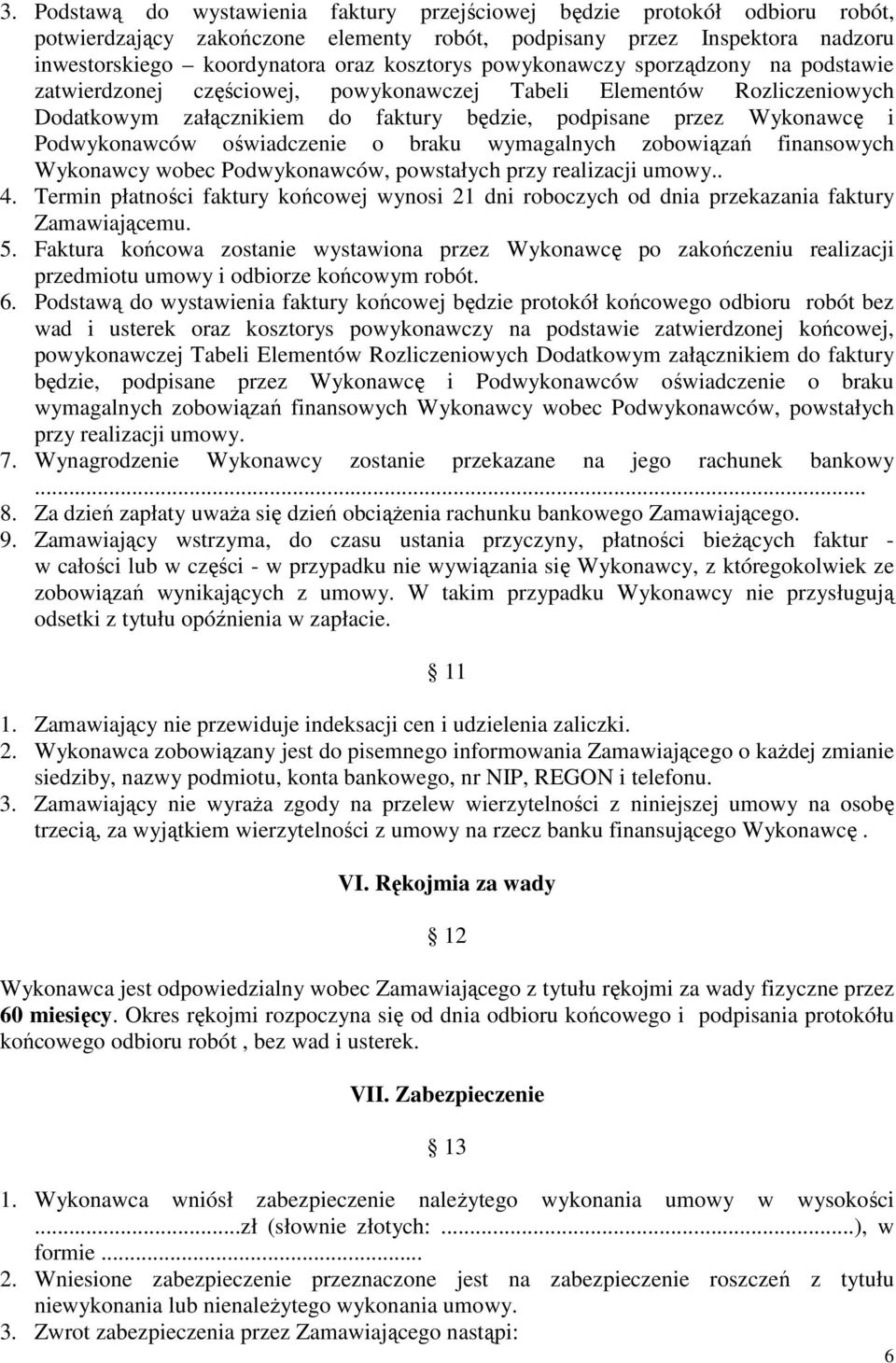 oświadczenie o braku wymagalnych zobowiązań finansowych Wykonawcy wobec Podwykonawców, powstałych przy realizacji umowy.. 4.