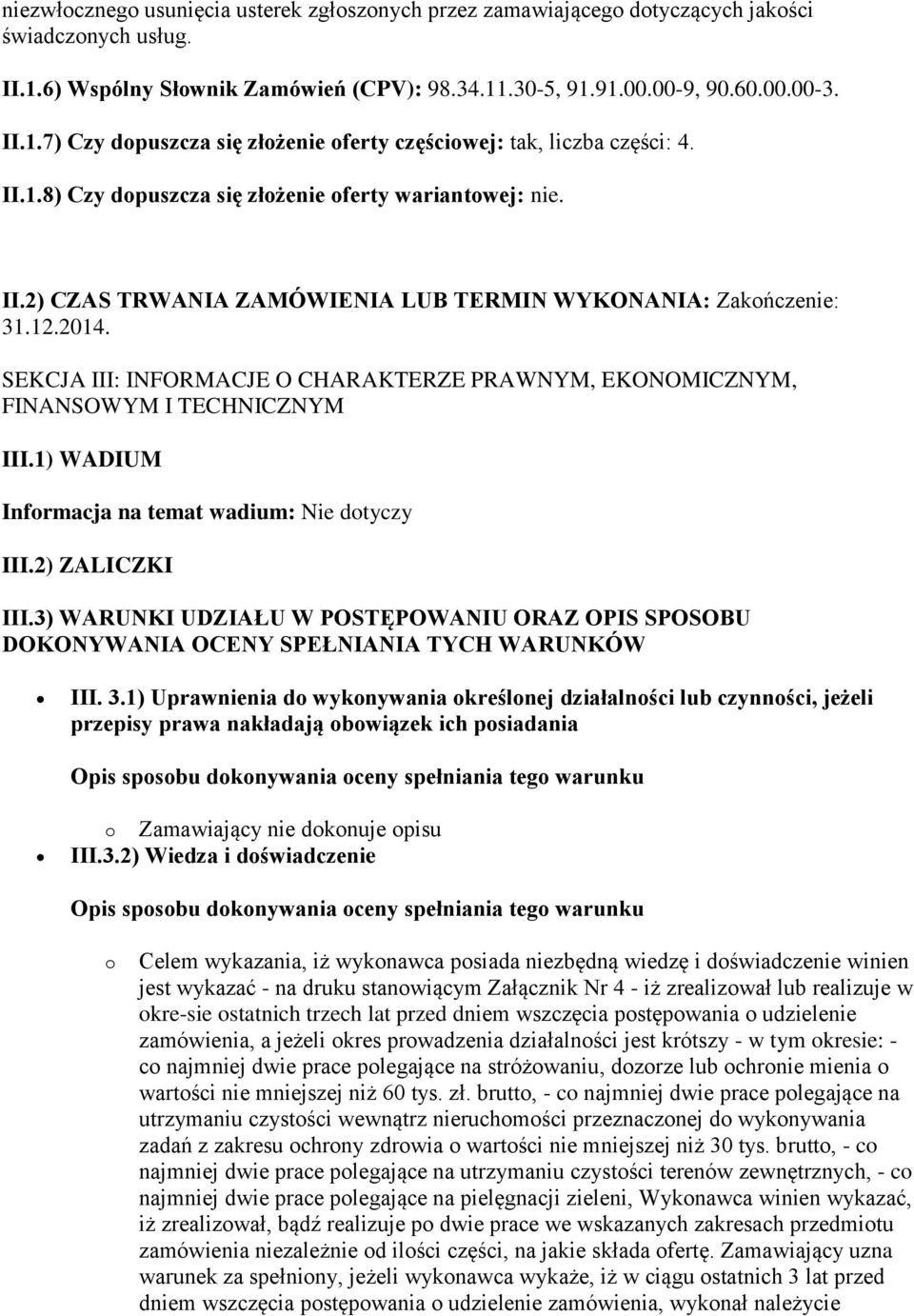 SEKCJA III: INFORMACJE O CHARAKTERZE PRAWNYM, EKONOMICZNYM, FINANSOWYM I TECHNICZNYM III.1) WADIUM Informacja na temat wadium: Nie dotyczy III.2) ZALICZKI III.