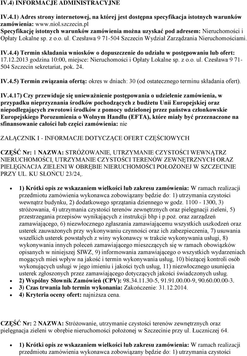 Szczecin Wydział Zarządzania Nieruchomościami. IV.4.4) Termin składania wniosków o dopuszczenie do udziału w postępowaniu lub ofert: 17.12.