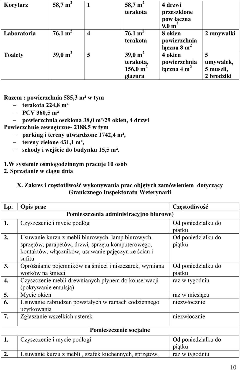 Sprzątanie w ciągu d X. Zakres i częstotliwość wykonywa prac objętych zamówieniem dotyczący Granicznego Inspektoratu Weterynarii Lp. Opis prac Częstotliwość administracyjno ) 1.