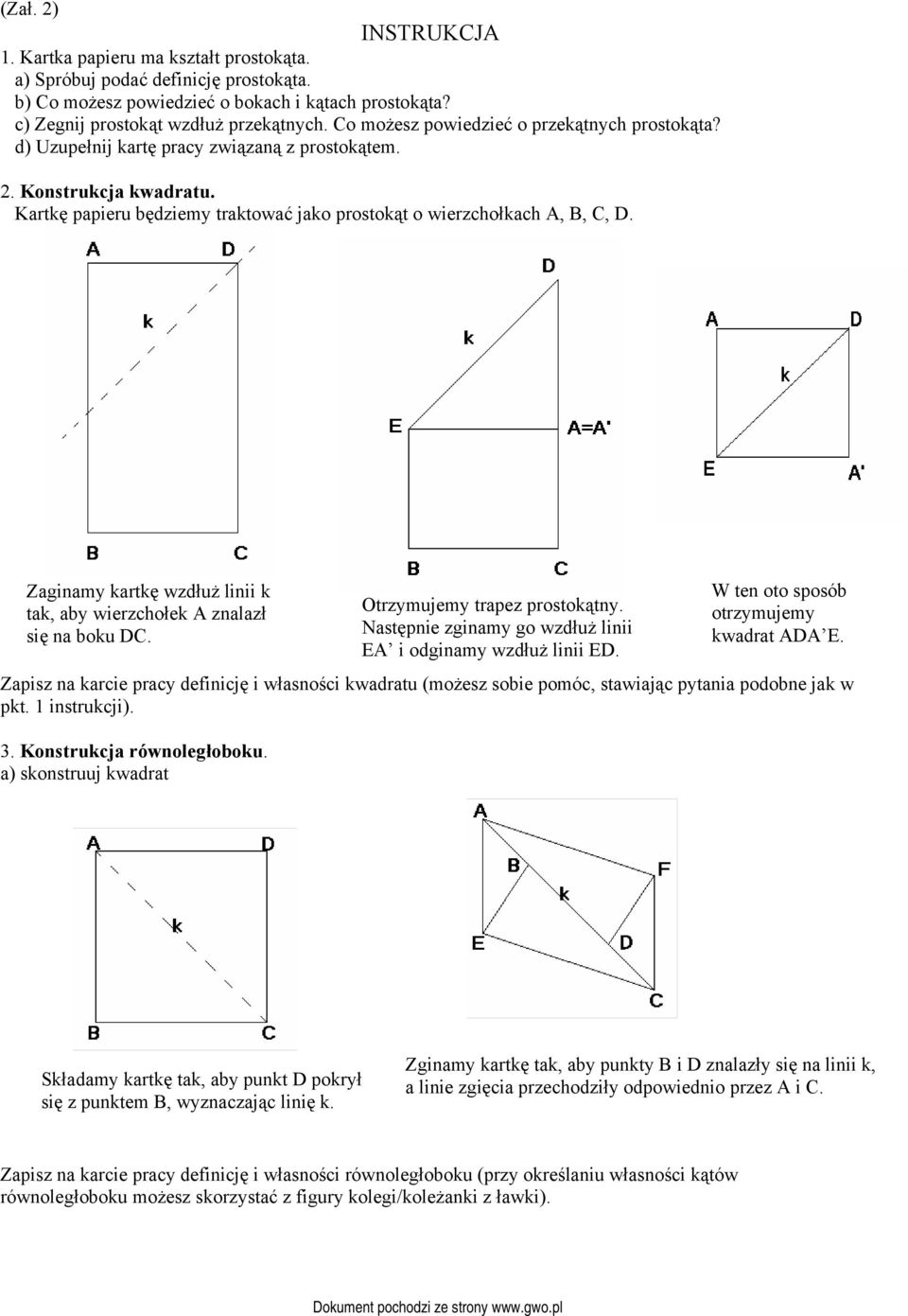 Zaginamy kartkę wzdłuż linii k tak, aby wierzchołek A znalazł się na boku DC. Zapisz na karcie pracy definicję i własności kwadratu (możesz sobie pomóc, stawiając pytania podobne jak w pkt.