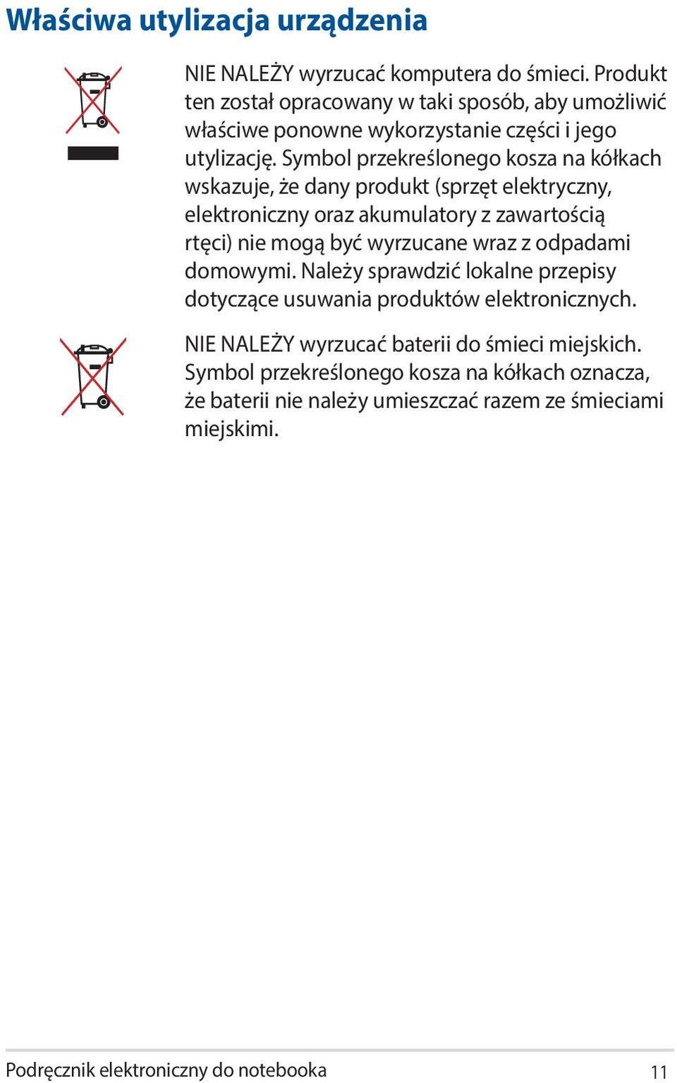 Symbol przekreślonego kosza na kółkach wskazuje, że dany produkt (sprzęt elektryczny, elektroniczny oraz akumulatory z zawartością rtęci) nie mogą być wyrzucane