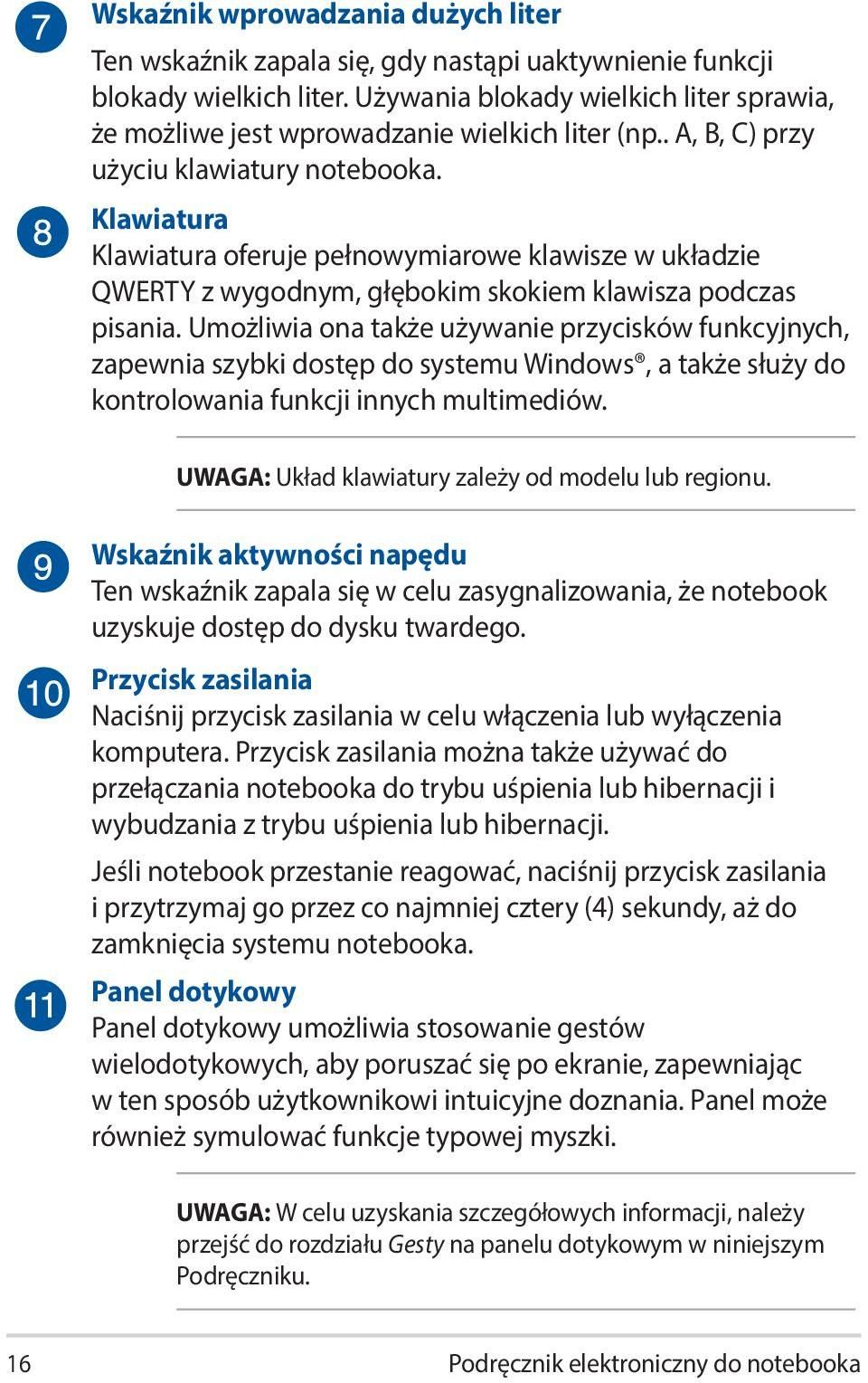 Klawiatura Klawiatura oferuje pełnowymiarowe klawisze w układzie QWERTY z wygodnym, głębokim skokiem klawisza podczas pisania.