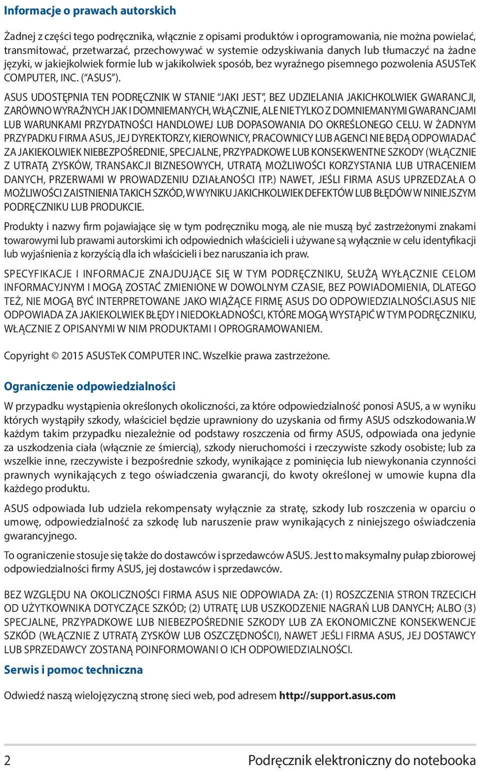 ASUS UDOSTĘPNIA TEN PODRĘCZNIK W STANIE JAKI JEST, BEZ UDZIELANIA JAKICHKOLWIEK GWARANCJI, ZARÓWNO WYRAŹNYCH JAK I DOMNIEMANYCH, WŁĄCZNIE, ALE NIE TYLKO Z DOMNIEMANYMI GWARANCJAMI LUB WARUNKAMI