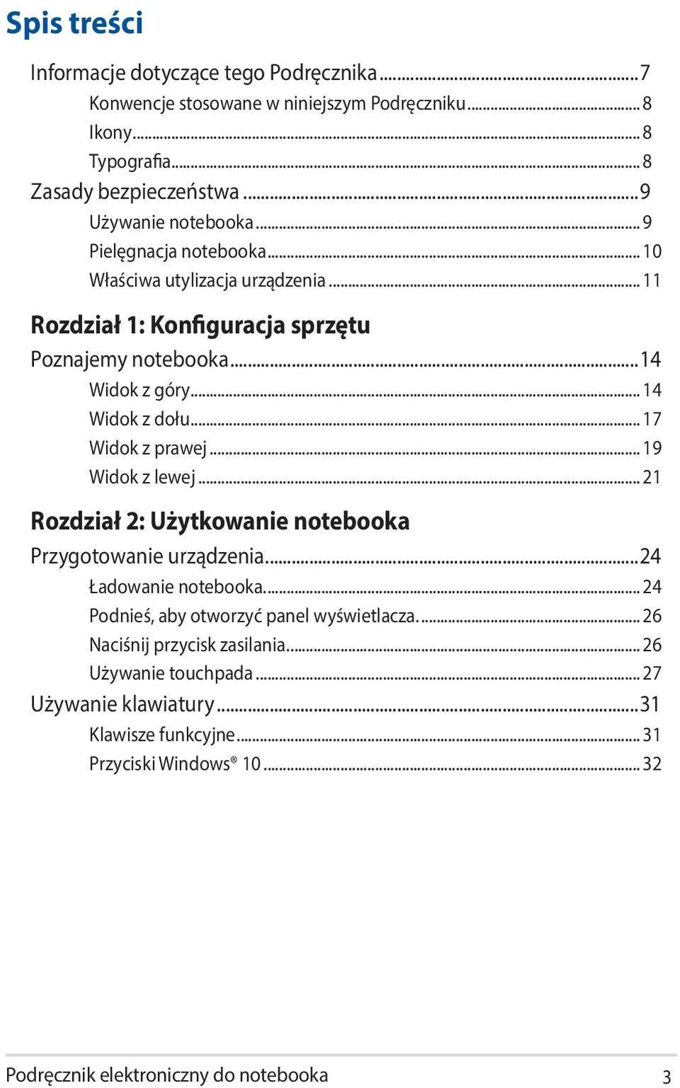 .. 17 Widok z prawej... 19 Widok z lewej... 21 Rozdział 2: Użytkowanie notebooka Przygotowanie urządzenia...24 Ładowanie notebooka.
