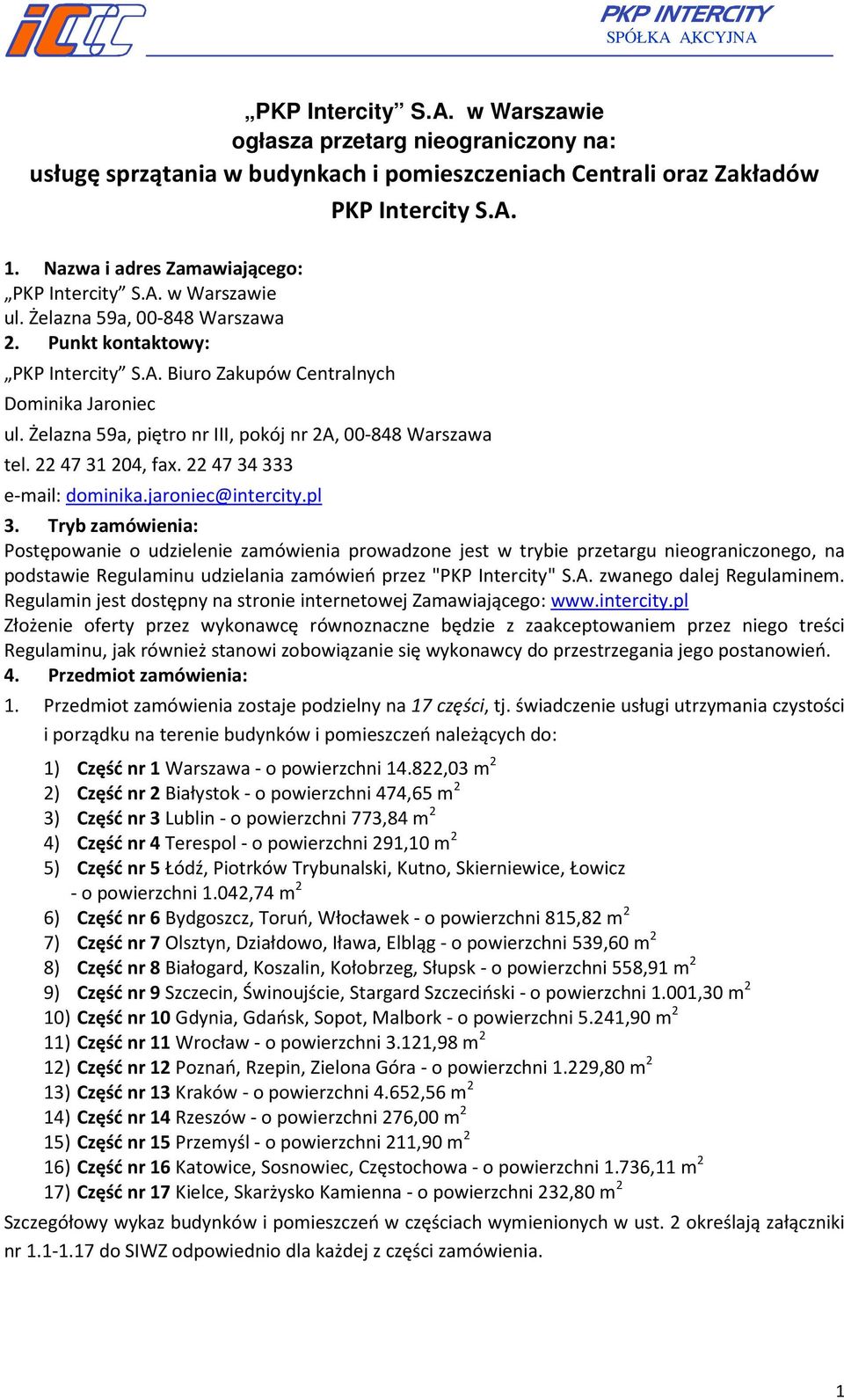 Żelazna 59a, piętro nr III, pokój nr 2A, 00-848 Warszawa tel. 22 47 31 204, fax. 22 47 34 333 e-mail: dominika.jaroniec@intercity.pl 3.