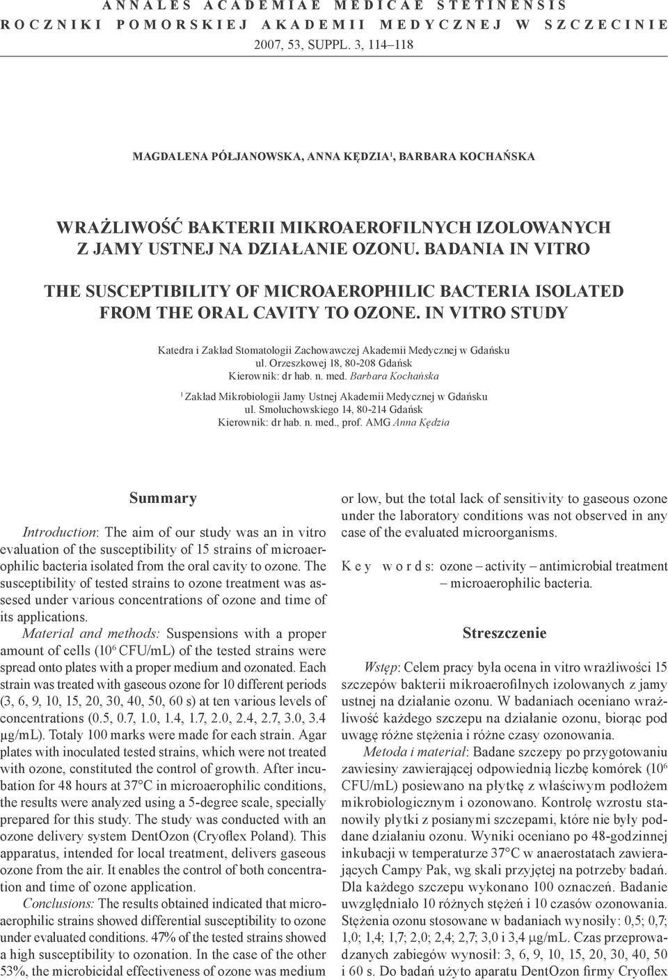 BADANIA IN VITRO THE SUSCEPTIBILITY OF MICROAEROPHILIC BACTERIA ISOLATED FROM THE ORAL CAVITY TO OZONE. IN VITRO STUDY Katedra i Zakład Stomatologii Zachowawczej Akademii Medycznej w Gdańsku ul.