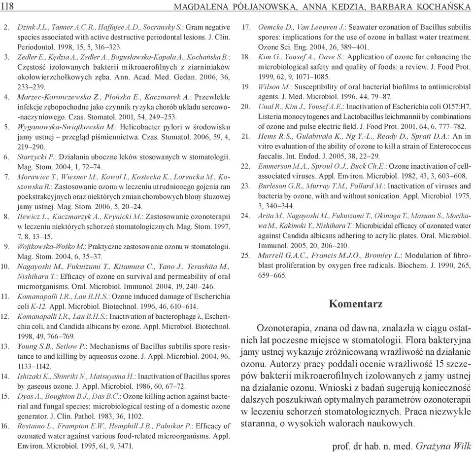 Ann. Acad. Med. Gedan. 26, 36, 233 239. 4. Marzec-Koronczewska Z., Płońska E., Kaczmarek A. : Przewlekłe infekcje zębopochodne jako czynnik ryzyka chorób układu sercowo- -naczyniowego. Czas. Stomatol.
