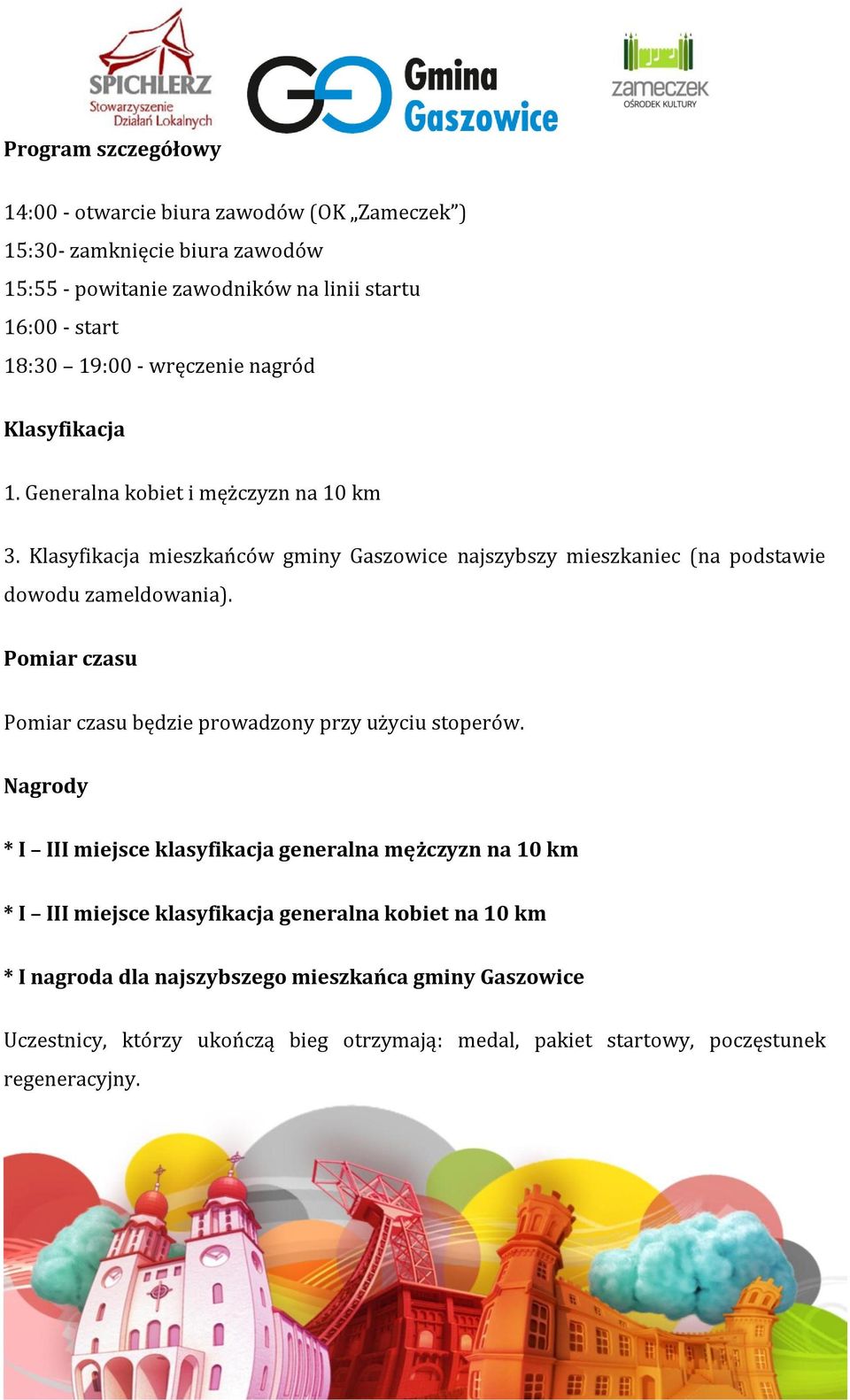 Klasyfikacja mieszkańców gminy Gaszowice najszybszy mieszkaniec (na podstawie dowodu zameldowania). Pomiar czasu Pomiar czasu będzie prowadzony przy użyciu stoperów.