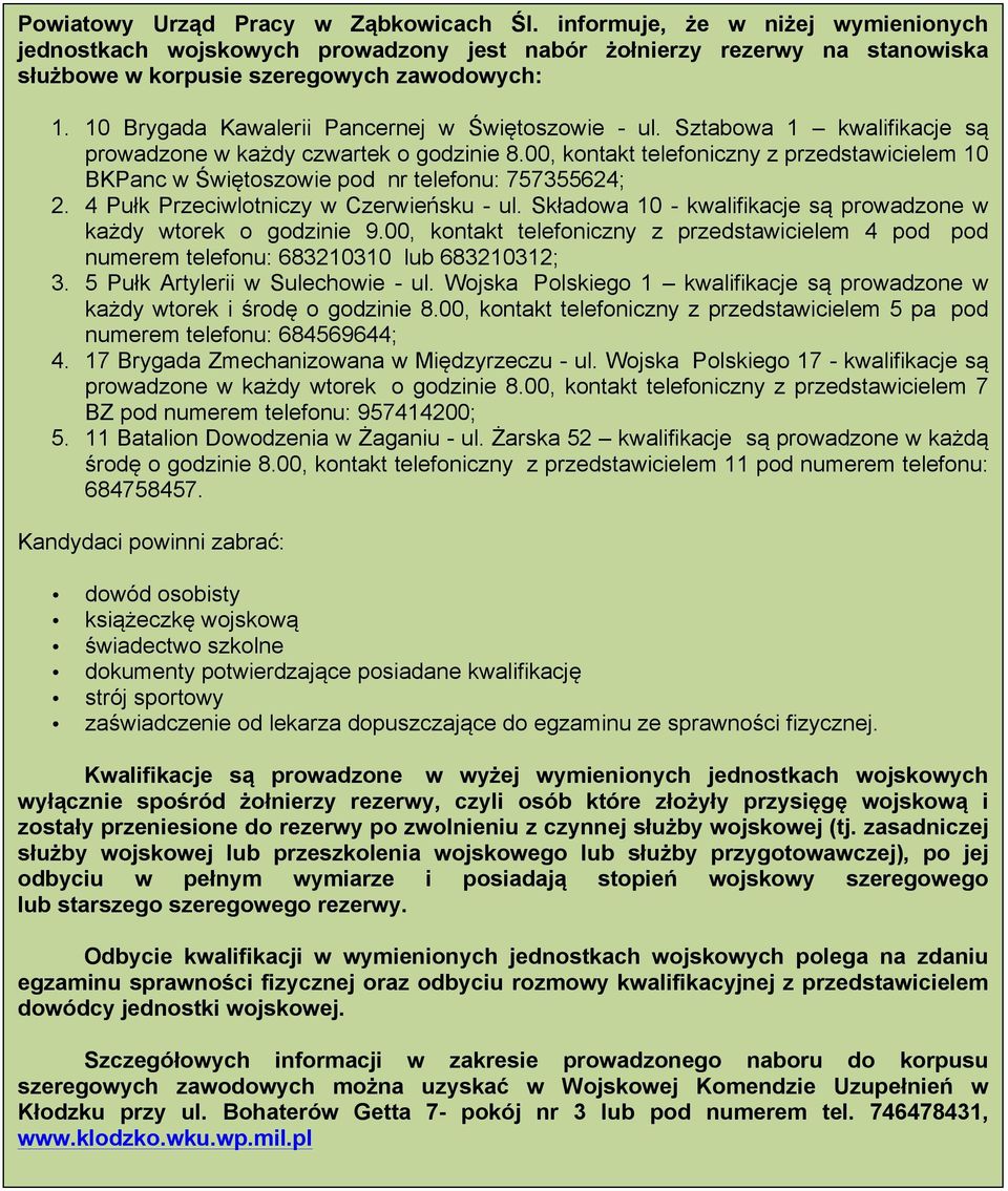 00, kontakt telefoniczny z przedstawicielem 10 BKPanc w Świętoszowie pod nr telefonu: 757355624; 2. 4 Pułk Przeciwlotniczy w Czerwieńsku - ul.