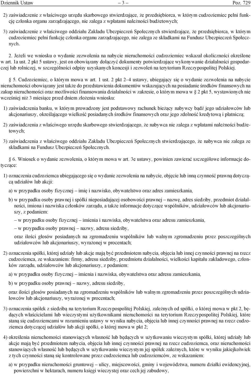 3) zaświadczenie z właściwego oddziału Zakładu Ubezpieczeń Społecznych stwierdzające, że przedsiębiorca, w którym cudzoziemiec pełni funkcję członka organu zarządzającego, nie zalega ze składkami na