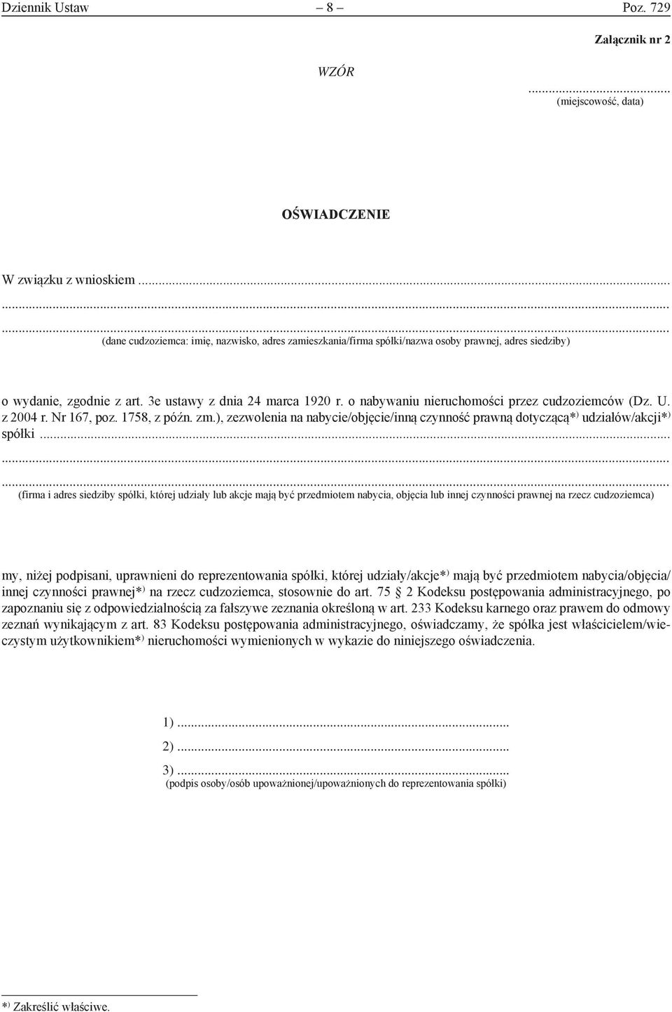 o nabywaniu nieruchomości przez cudzoziemców (Dz. U. z 2004 r. Nr 167, poz. 1758, z późn. zm.), zezwolenia na nabycie/objęcie/inną czynność prawną dotyczącą* ) udziałów/akcji* ) spółki.