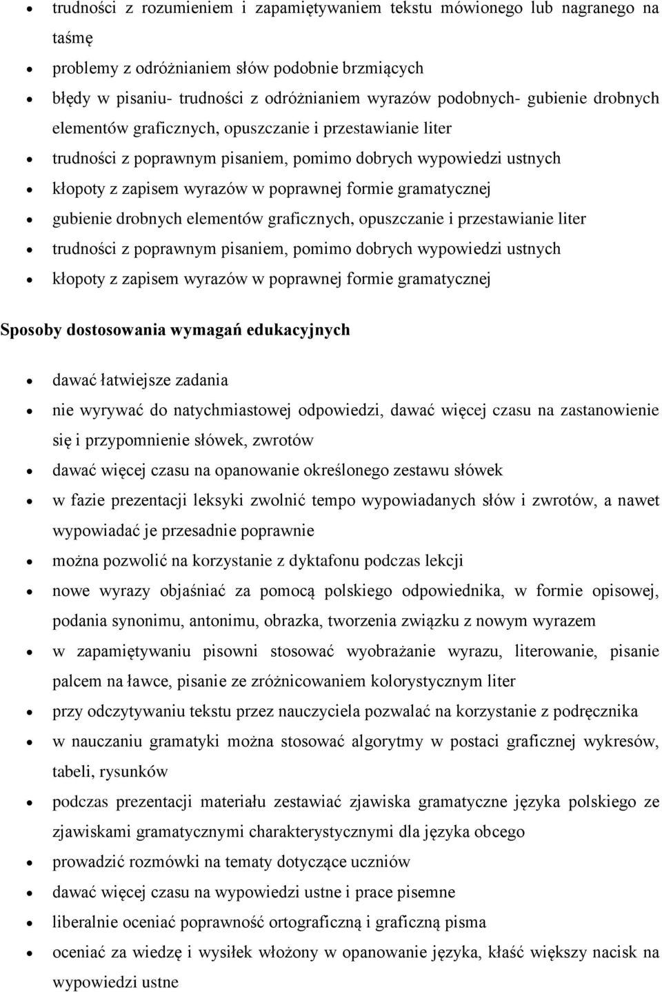 Sposoby dostosowania wymagań edukacyjnych dawać łatwiejsze zadania nie wyrywać do natychmiastowej odpowiedzi, dawać więcej czasu na zastanowienie się i przypomnienie słówek, zwrotów dawać więcej