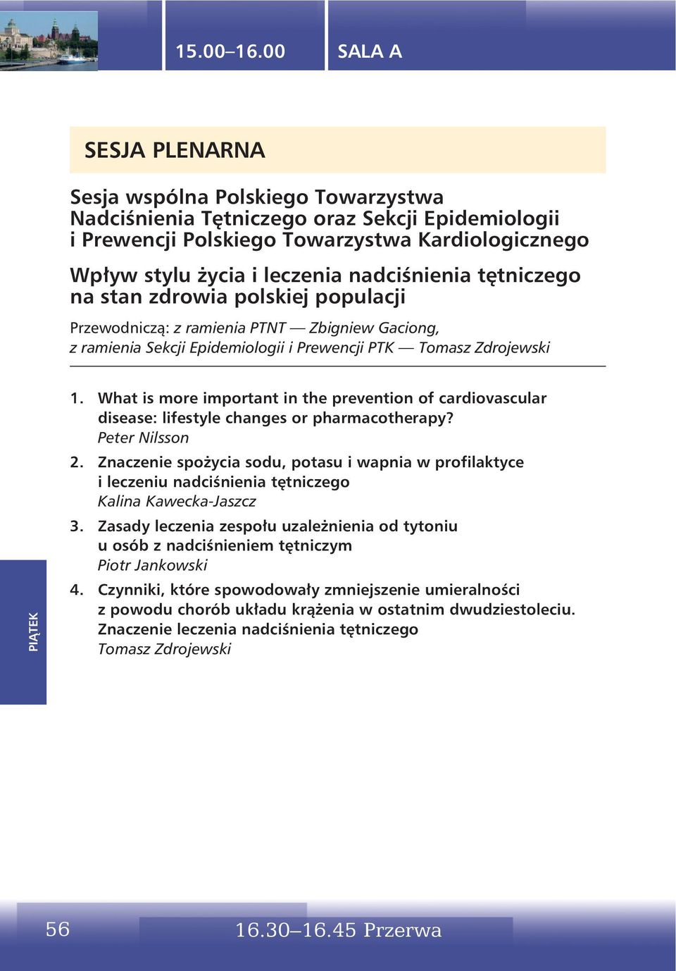 nadciśnienia tętniczego na stan zdrowia polskiej populacji z ramienia PTNT Zbigniew Gaciong, z ramienia Sekcji Epidemiologii i Prewencji PTK Tomasz Zdrojewski 1.