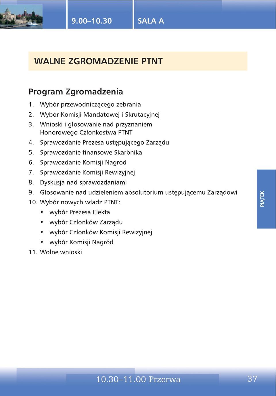 Sprawozdanie Komisji Nagród 7. Sprawozdanie Komisji Rewizyjnej 8. Dyskusja nad sprawozdaniami 9.