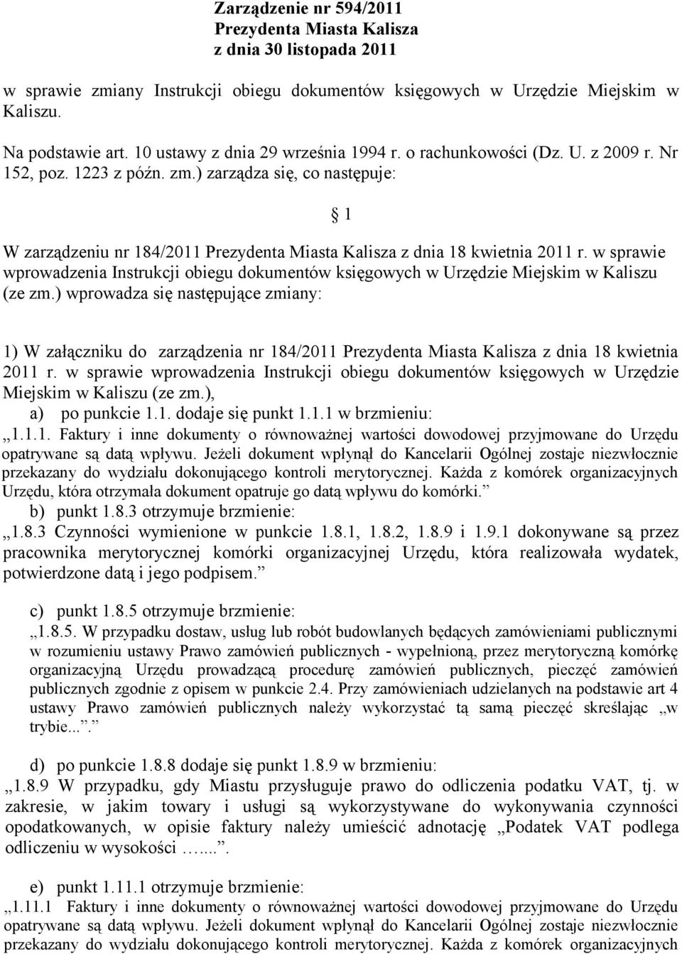 ) zarządza się, co następuje: 1 W zarządzeniu nr 184/2011 Prezydenta Miasta Kalisza z dnia 18 kwietnia 2011 r.