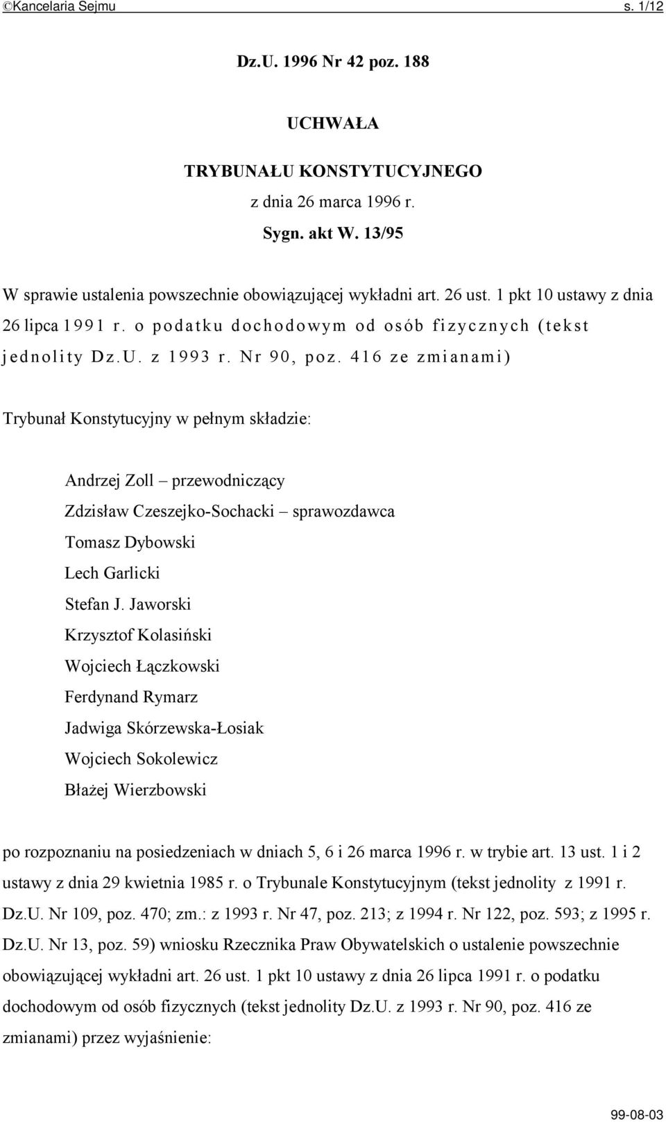 416 ze zmianami) Trybunał Konstytucyjny w pełnym składzie: Andrzej Zoll przewodniczący Zdzisław Czeszejko-Sochacki sprawozdawca Tomasz Dybowski Lech Garlicki Stefan J.