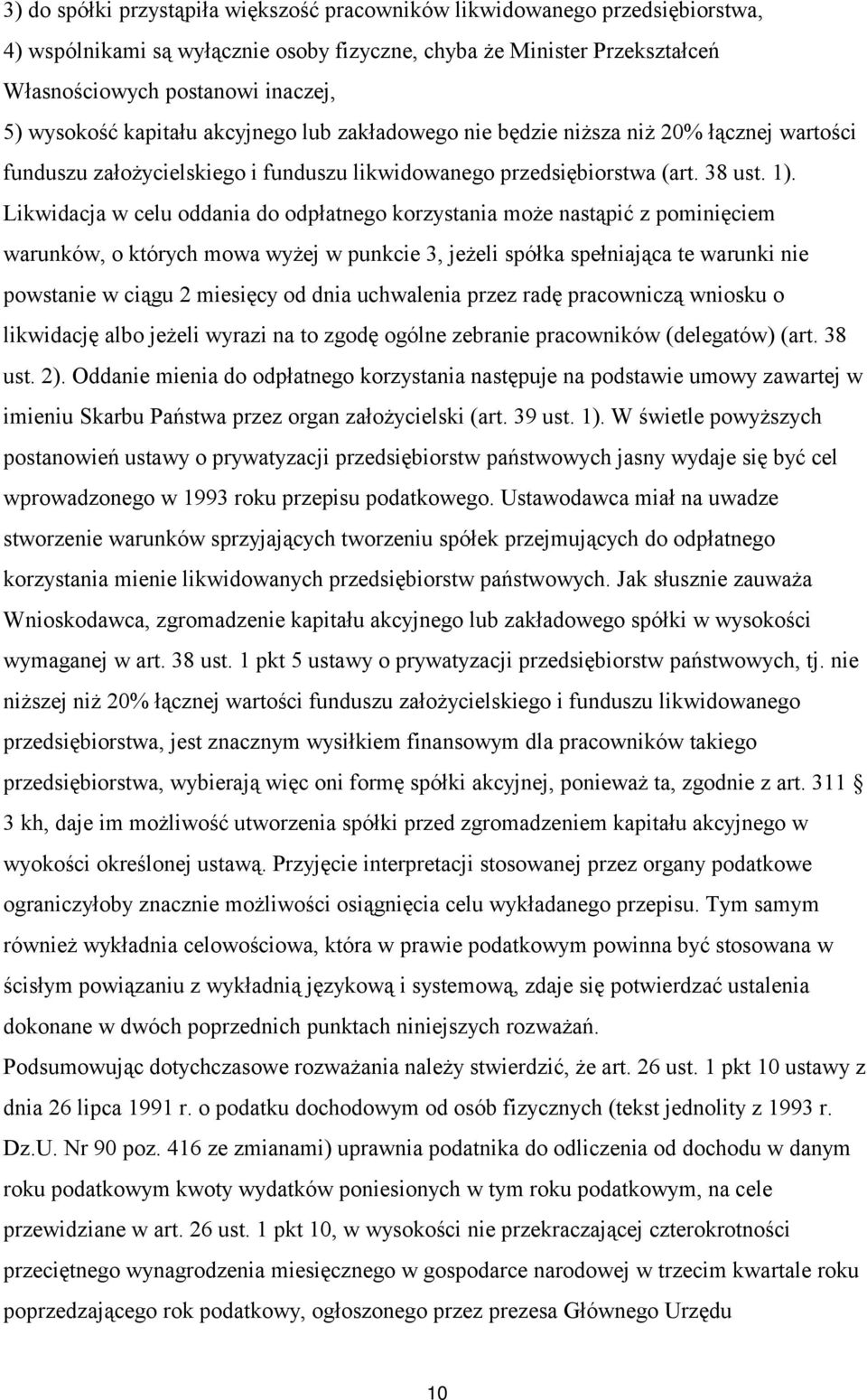 Likwidacja w celu oddania do odpłatnego korzystania może nastąpić z pominięciem warunków, o których mowa wyżej w punkcie 3, jeżeli spółka spełniająca te warunki nie powstanie w ciągu 2 miesięcy od