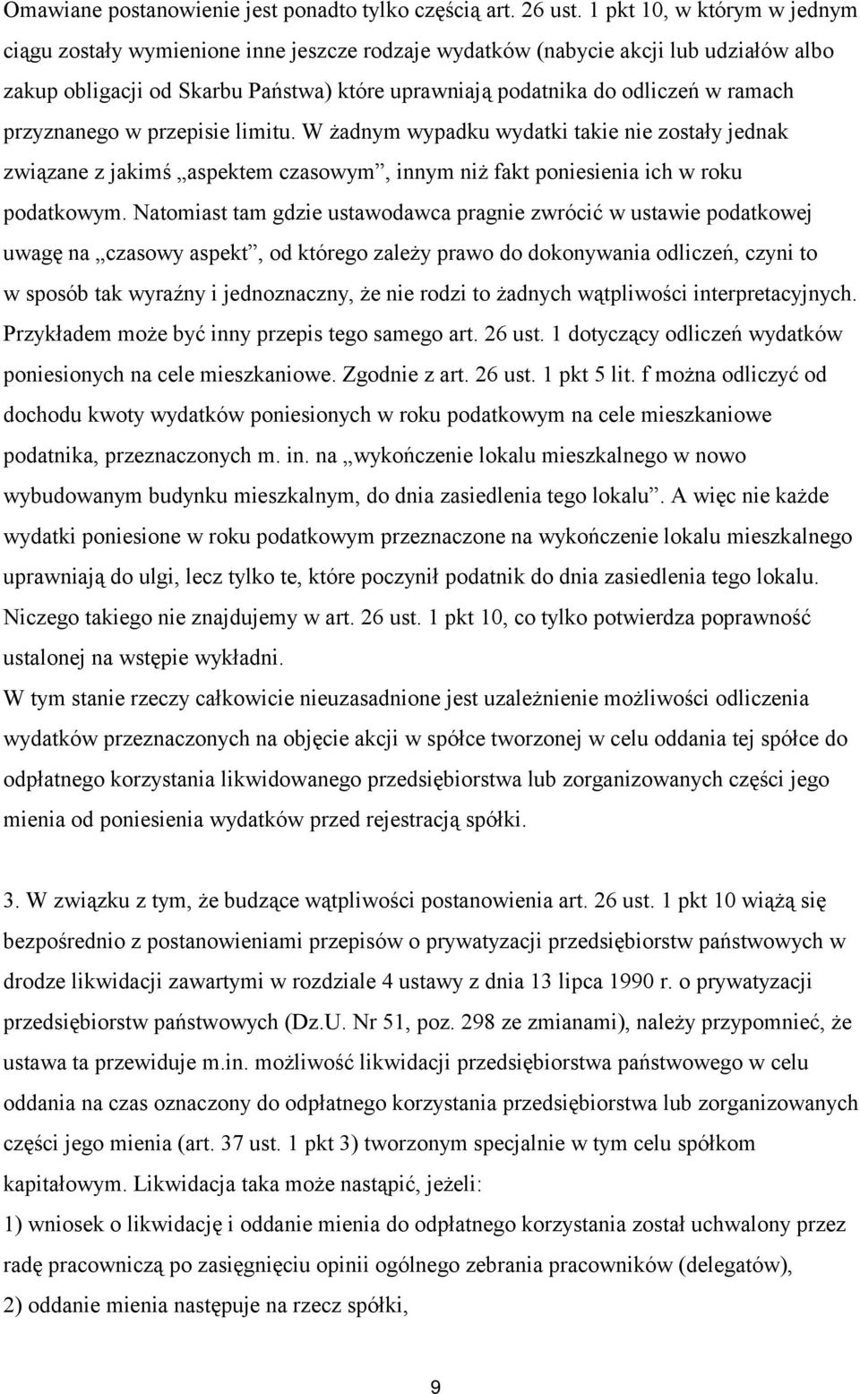 przyznanego w przepisie limitu. W żadnym wypadku wydatki takie nie zostały jednak związane z jakimś aspektem czasowym, innym niż fakt poniesienia ich w roku podatkowym.