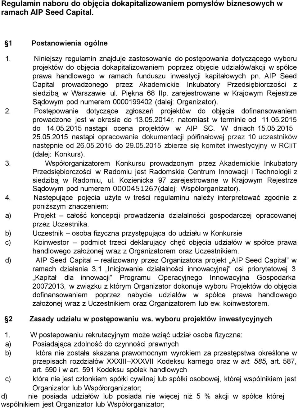 inwestycji kapitałowych pn. AIP Seed Capital prowadzonego przez Akademickie Inkubatory Przedsiębiorczości z siedzibą w Warszawie ul. Piękna 68 IIp.