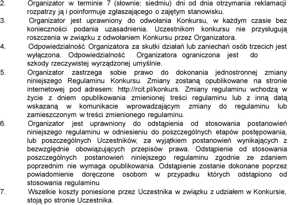 Uczestnikom konkursu nie przysługują roszczenia w związku z odwołaniem Konkursu przez Organizatora. 4. Odpowiedzialność Organizatora za skutki działań lub zaniechań osób trzecich jest wyłączona.