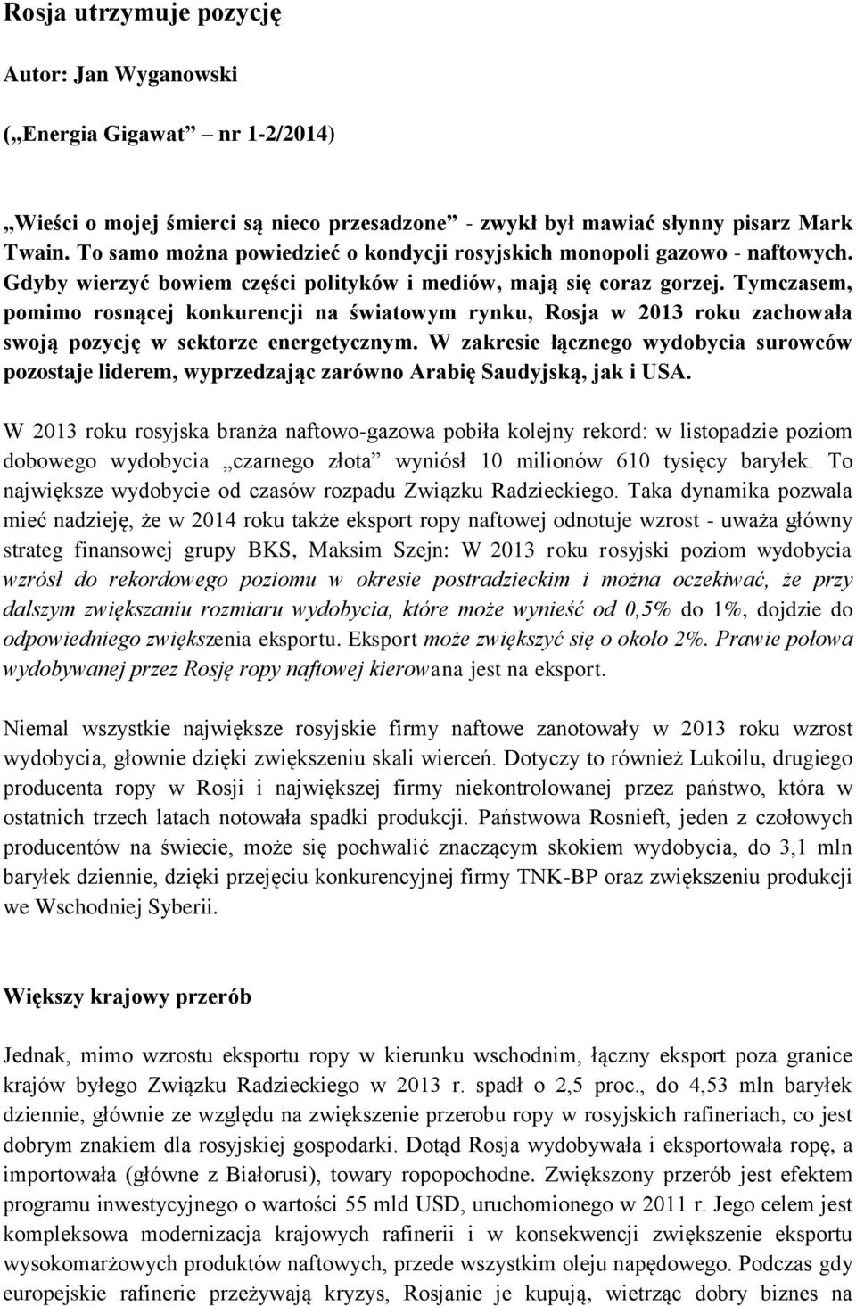 Tymczasem, pomimo rosnącej konkurencji na światowym rynku, Rosja w 2013 roku zachowała swoją pozycję w sektorze energetycznym.