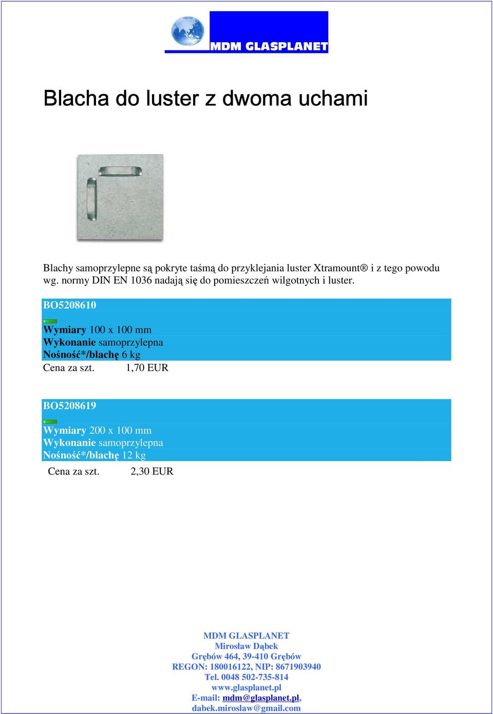 BO5208610 Wymiary 100 x 100 mm Wykonanie samoprzylepna Nośność*/blachę 6 kg Cena za szt.