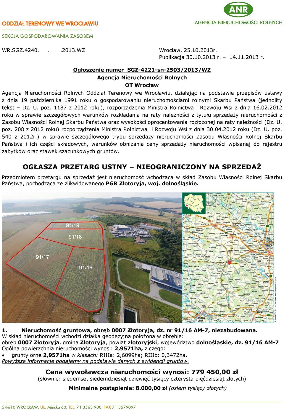 Ogùoszenie numer SGZ-4221-sn-2503/2013/WZ Agencja Nieruchomoœci Rolnych OT Wrocùaw Agencja Nieruchomoœci Rolnych Oddziaù Terenowy we Wrocùawiu, dziaùaj¹c na podstawie przepisów ustawy z dnia 19