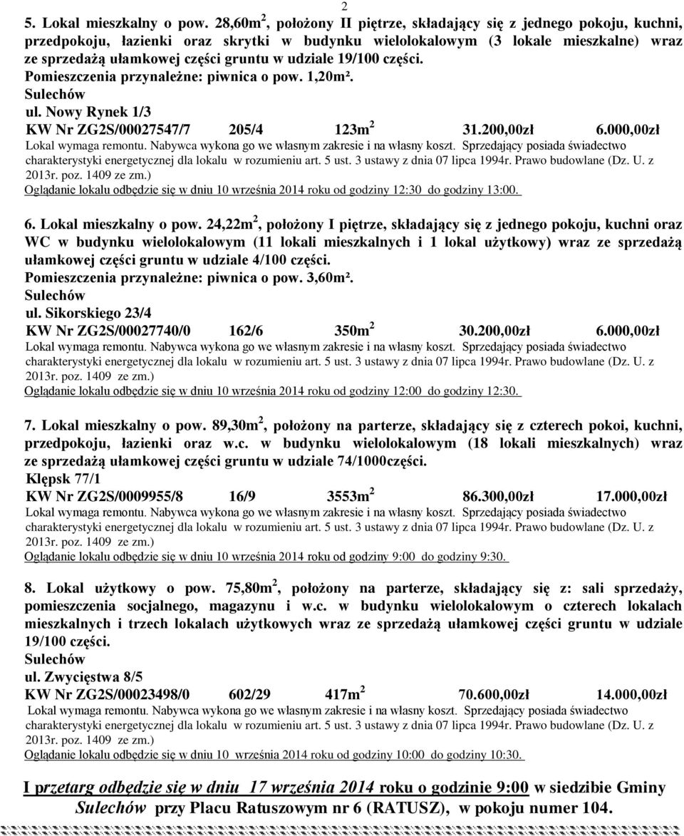 udziale 19/100 części. Pomieszczenia przynależne: piwnica o pow. 1,20m². ul. Nowy Rynek 1/3 KW Nr ZG2S/00027547/7 205/4 123m 2 31.200,00zł 6.