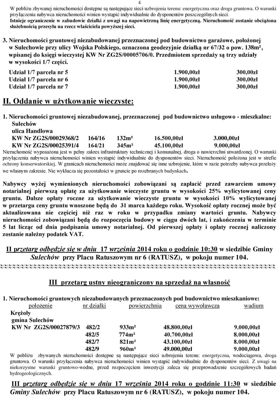 Nieruchomość zostanie obciążona służebnością przesyłu na rzecz właściciela powyższej sieci. 3.
