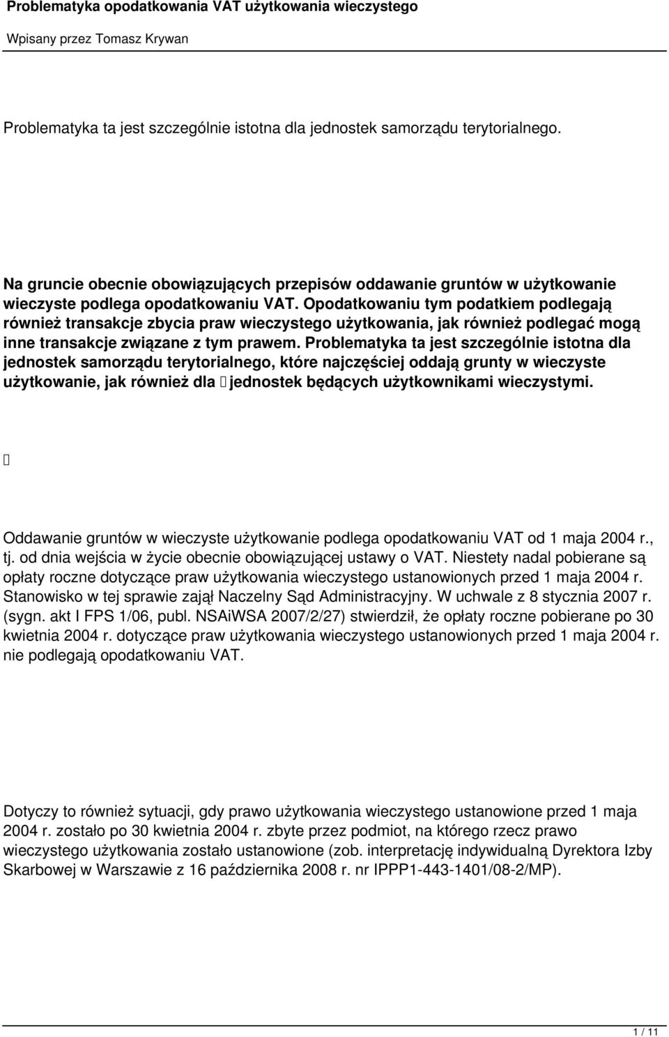 Problematyka ta jest szczególnie istotna dla jednostek samorządu terytorialnego, które najczęściej oddają grunty w wieczyste użytkowanie, jak również dla jednostek będących użytkownikami wieczystymi.