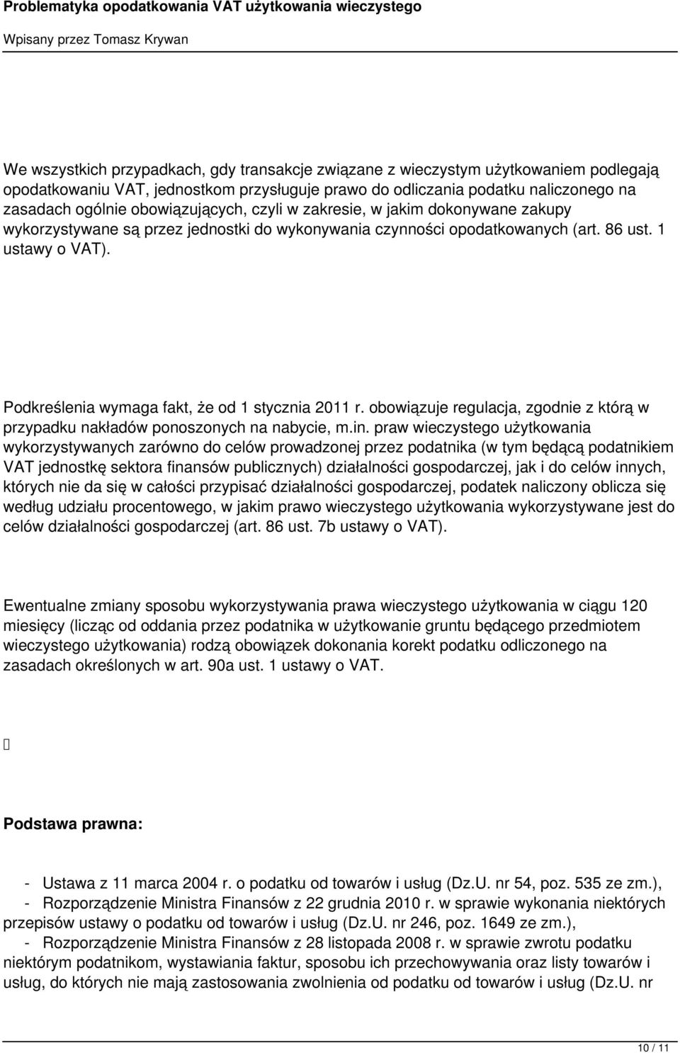 Podkreślenia wymaga fakt, że od 1 stycznia 2011 r. obowiązuje regulacja, zgodnie z którą w przypadku nakładów ponoszonych na nabycie, m.in.