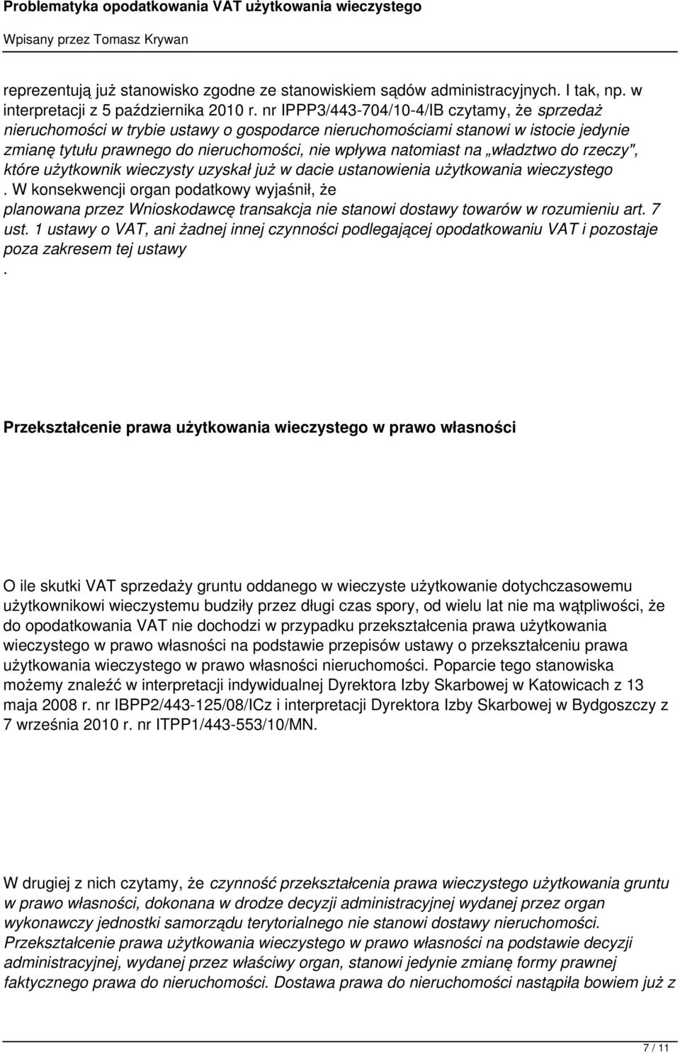 władztwo do rzeczy", które użytkownik wieczysty uzyskał już w dacie ustanowienia użytkowania wieczystego.