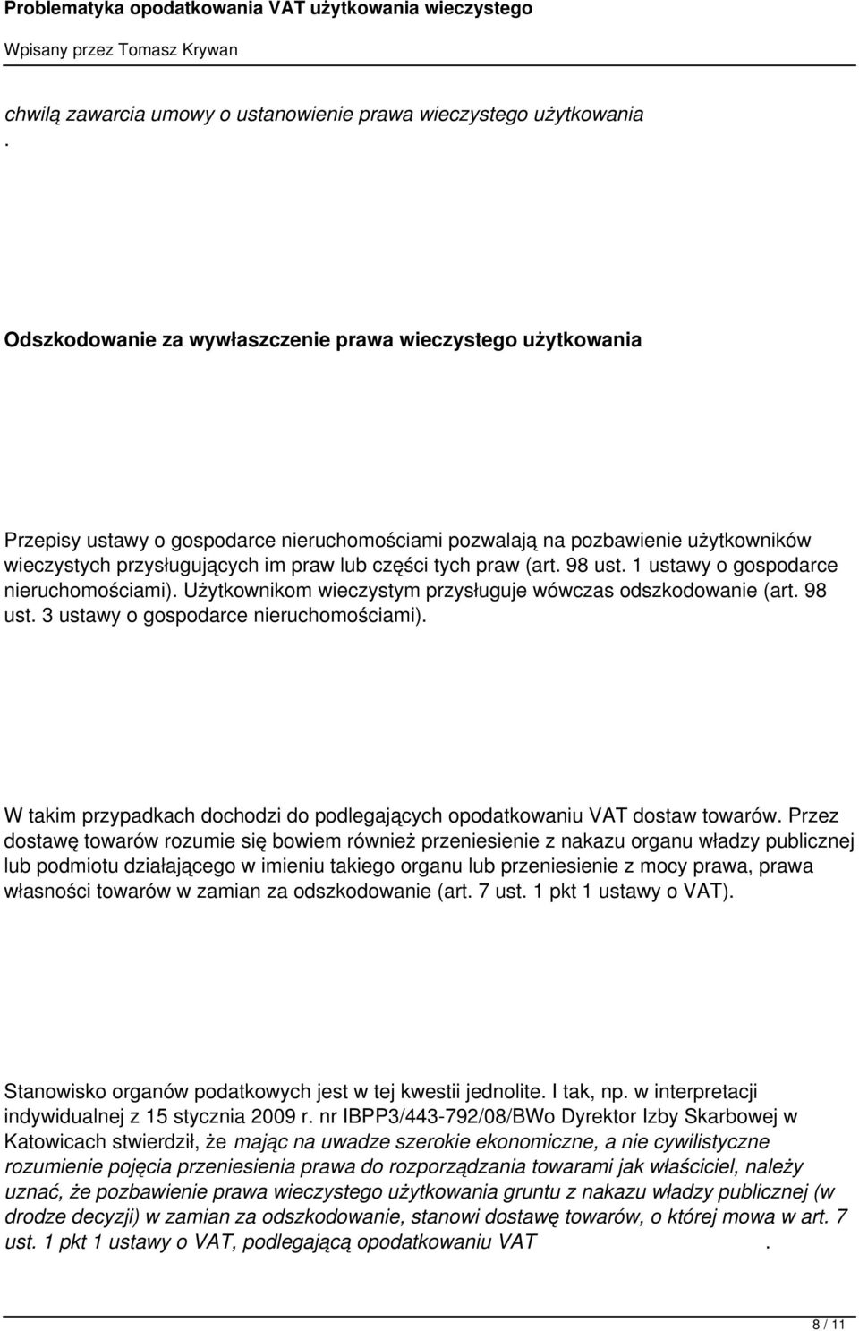 praw (art. 98 ust. 1 ustawy o gospodarce nieruchomościami). Użytkownikom wieczystym przysługuje wówczas odszkodowanie (art. 98 ust. 3 ustawy o gospodarce nieruchomościami).