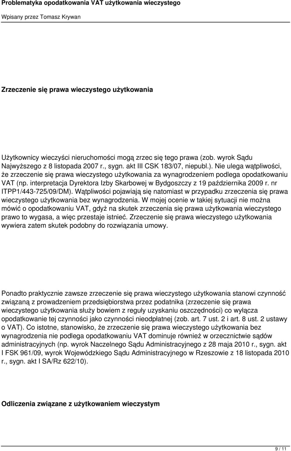 nr ITPP1/443-725/09/DM). Wątpliwości pojawiają się natomiast w przypadku zrzeczenia się prawa wieczystego użytkowania bez wynagrodzenia.