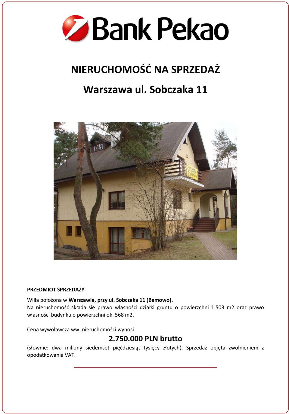 503 m2 oraz prawo własności budynku o powierzchni ok. 568 m2. Cena wywoławcza ww. nieruchomości wynosi 2.750.